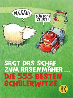 cover image of Sagt das Schaf zum Rasenmäher – Die 555 besten Schülerwitze